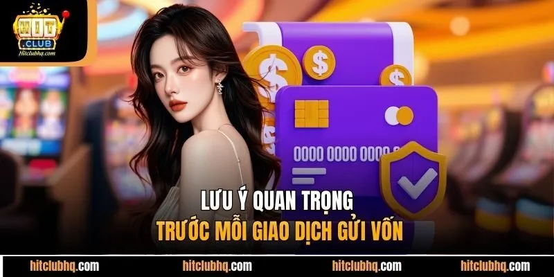 Lưu ý quan trọng trước mỗi giao dịch gửi vốn